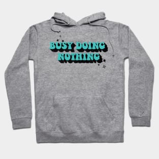 busy doing nothing Hoodie